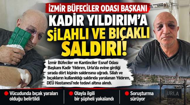 İzmir Büfeciler Odası Başkanı Kadir Yıldırım'a Silahlı ve Bıçaklı Saldırı