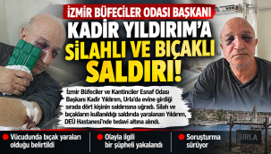 İzmir Büfeciler Odası Başkanı Kadir Yıldırım'a Silahlı ve Bıçaklı Saldırı